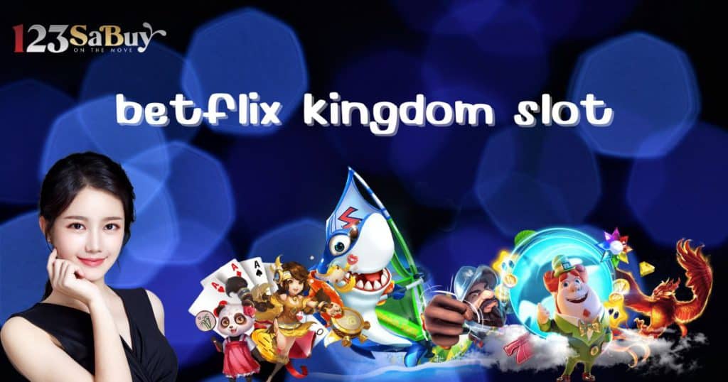 betflix kingdom slot-kingdom66th.com
